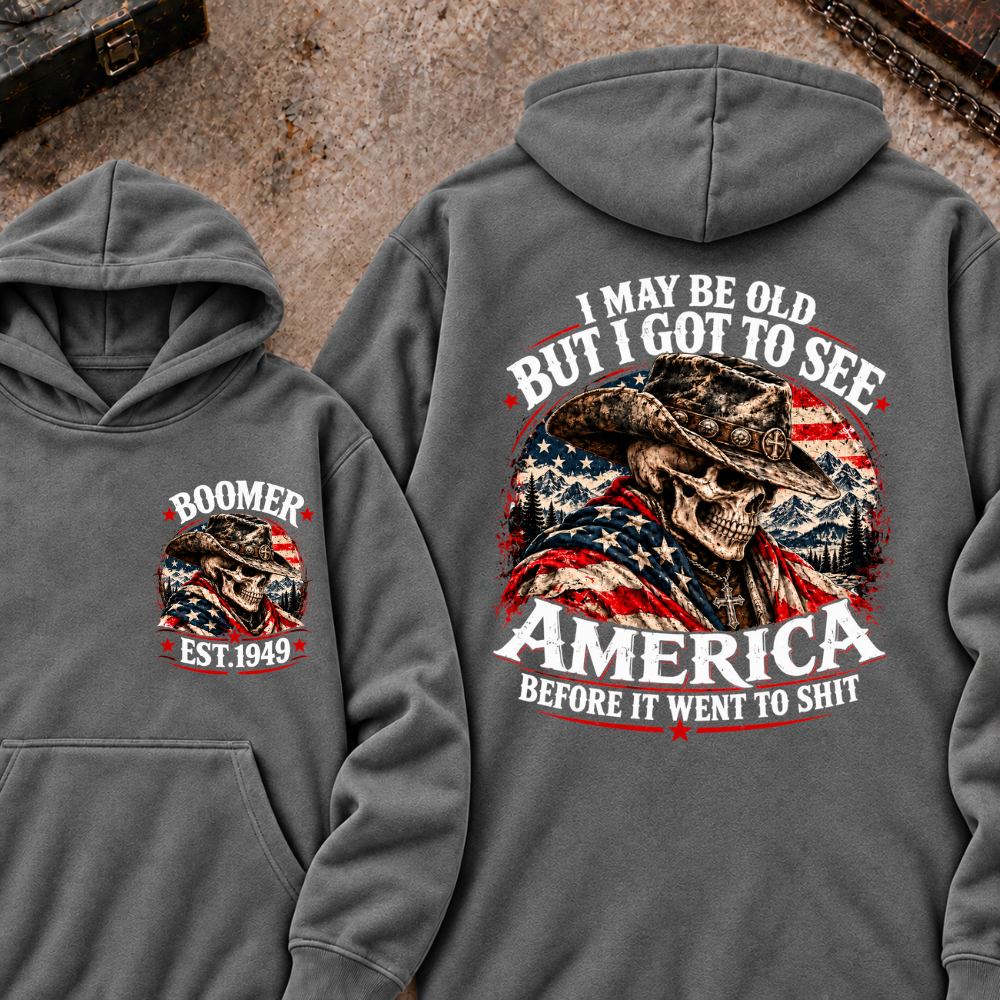 I May Be Old But I Got To See AmericaBefore It Went To Shit Boomer EST.Year Hoodie