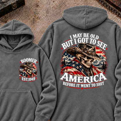 I May Be Old But I Got To See AmericaBefore It Went To Shit Boomer EST.Year Hoodie