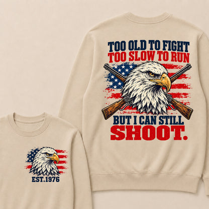 Too Old to Fight Too Slow to Run But I Can Still Shoot – Custom EST.Year Eagle & Crossed Rifles Patriotic Sweatshirt