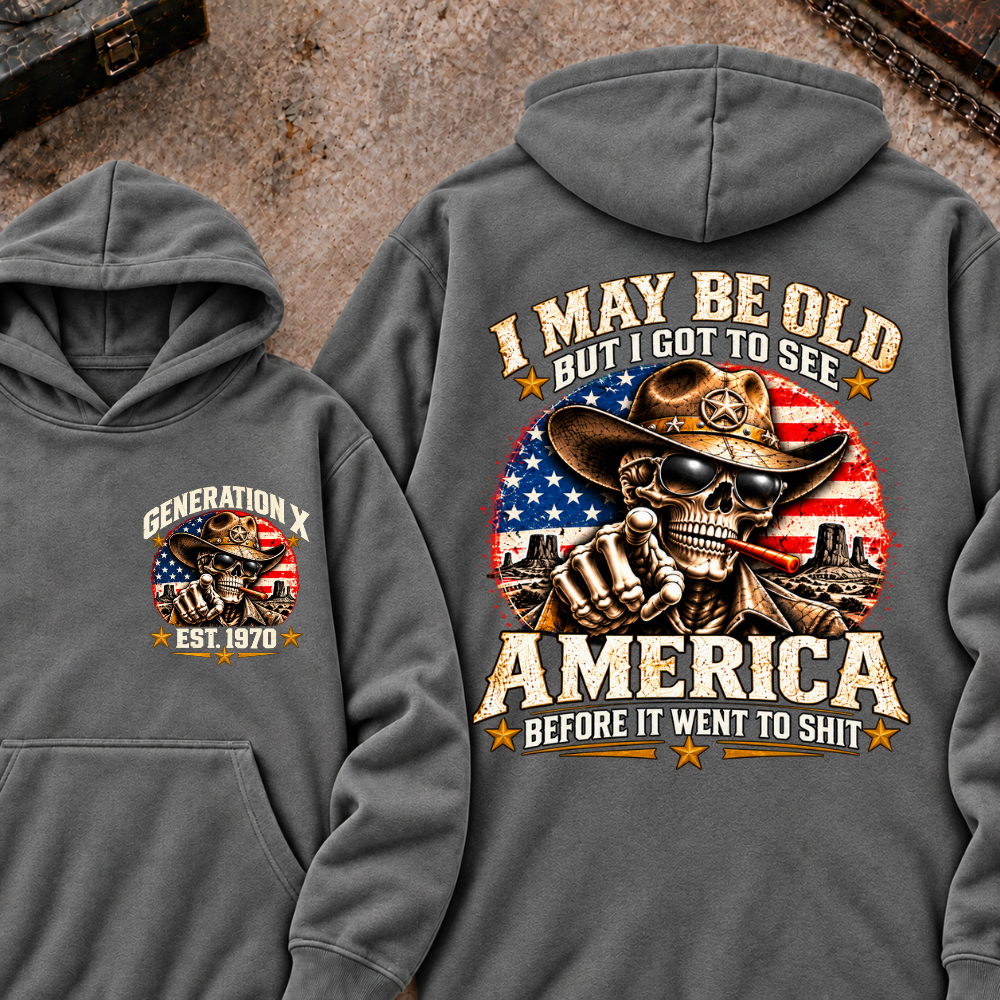 I May Be Old But I Got To See America Before It Went To Shit Generation X Est. Year Hoodie