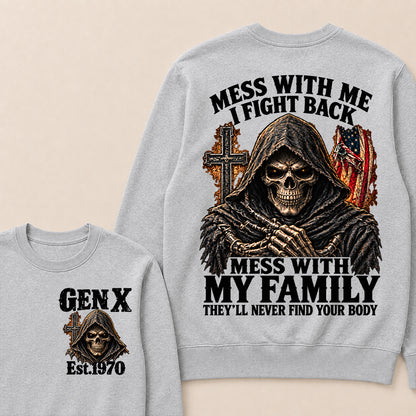 Mess With Me I Fight Back Mess With My Family They’ll Never Find Your Body Gen X Est. Sweatshirt