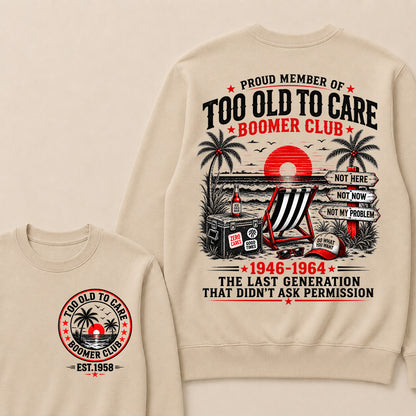 Boomer Club Custom Year Shirt — EST. [YOUR YEAR] | Too Old To Care · The Last Generation That Didn't Ask Permission Sweatshirt