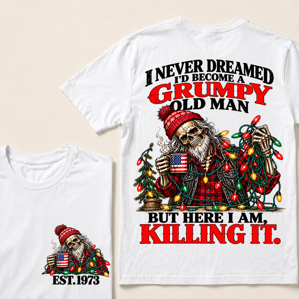 I Never Dreamed I’d Become a Grumpy Old Man But Here I Am Killing It – Custom EST.Year Christmas Lights Skull T-Shirt