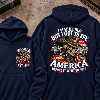 I May Be Old But I Got To See AmericaBefore It Went To Shit Boomer EST.Year Hoodie