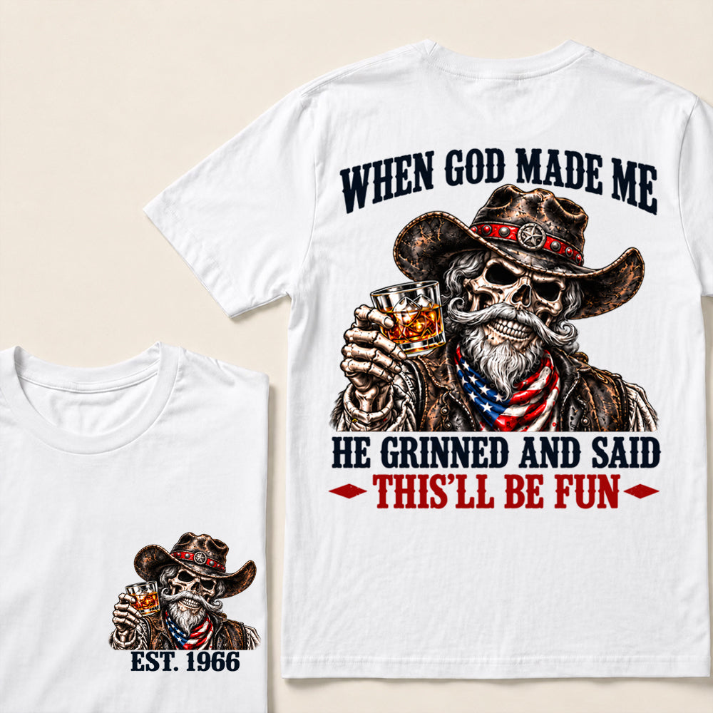 When God Made Me He Grinned and Said This’ll Be Fun – Custom EST.Year Whiskey Cowboy Skull T-Shirt