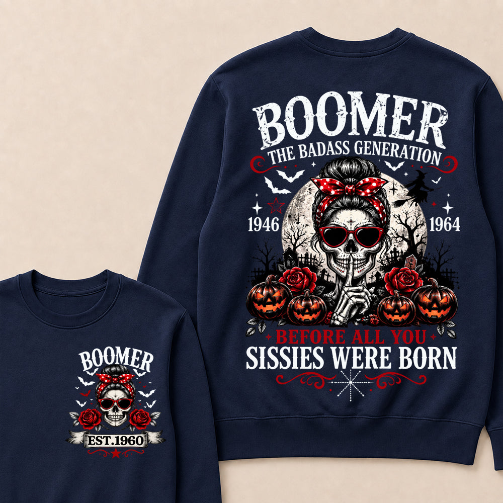 Custom Est.Year Boomer The Badass Generation 1946 1964 Before All You Sissies Were Born Crewneck