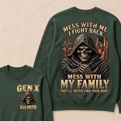 Mess With Me I Fight Back Mess With My Family They’ll Never Find Your Body Gen X Est. Sweatshirt