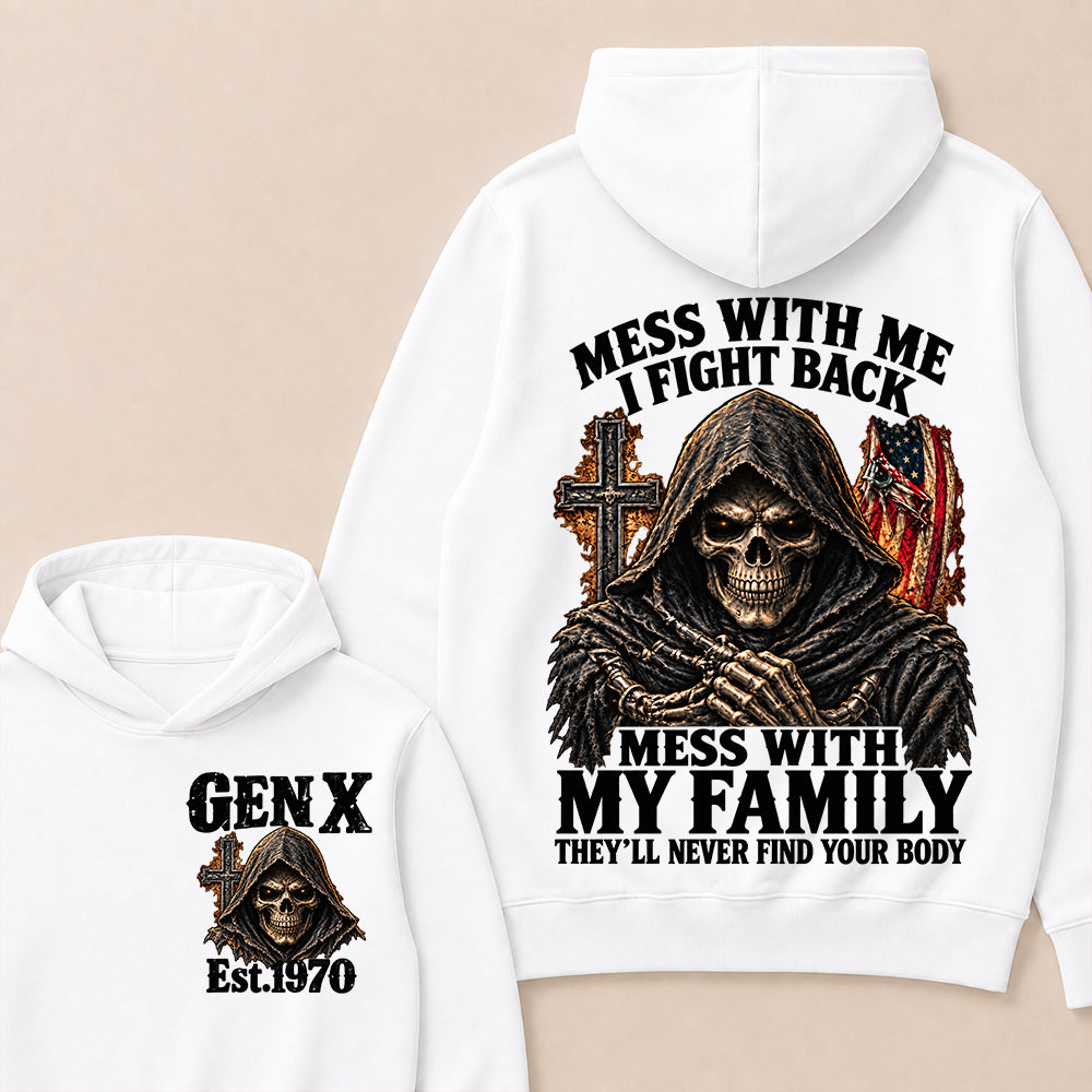 Mess With Me I Fight Back Mess With My Family They’ll Never Find Your Body Gen X Est. Hoodie