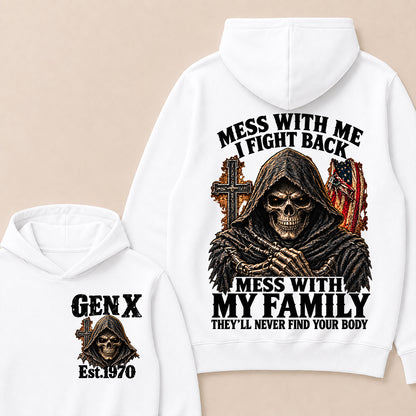 Mess With Me I Fight Back Mess With My Family They’ll Never Find Your Body Gen X Est. Hoodie