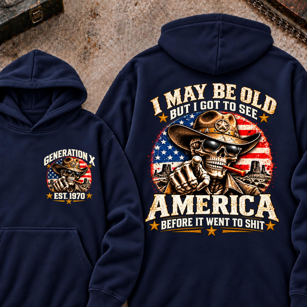 I May Be Old But I Got To See America Before It Went To Shit Generation X Est. Year Hoodie
