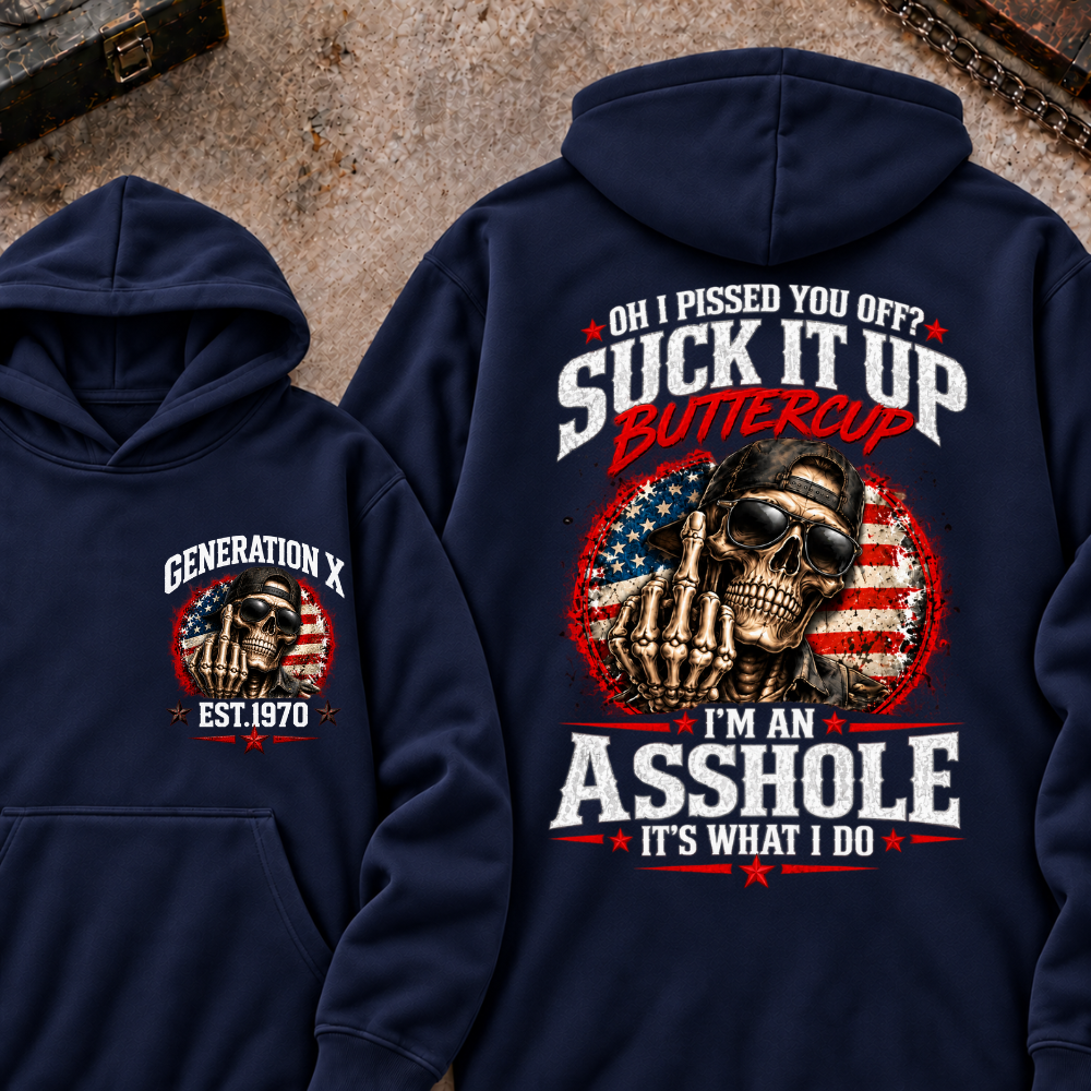 Oh I Pissed You Off? Sick It Up Buttercup I'm An Asshole It's What I Do Generation X Est.Year Hoodie