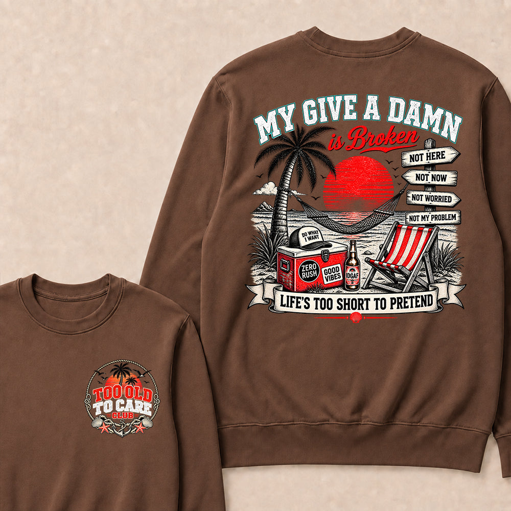 My Give A Damn Is Broken Sweatshirt, Too Old To Care Club Crewneck, Retro Beach Sunset Graphic Pullover, Funny Sarcastic Vacation Shirt, Gift For Him