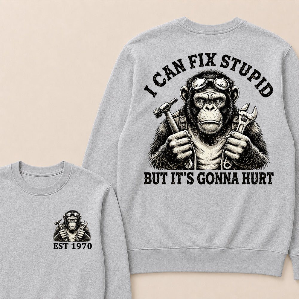 I Can Fix Stupid But It's Gonna Hurt Custom Est.Year Crewneck