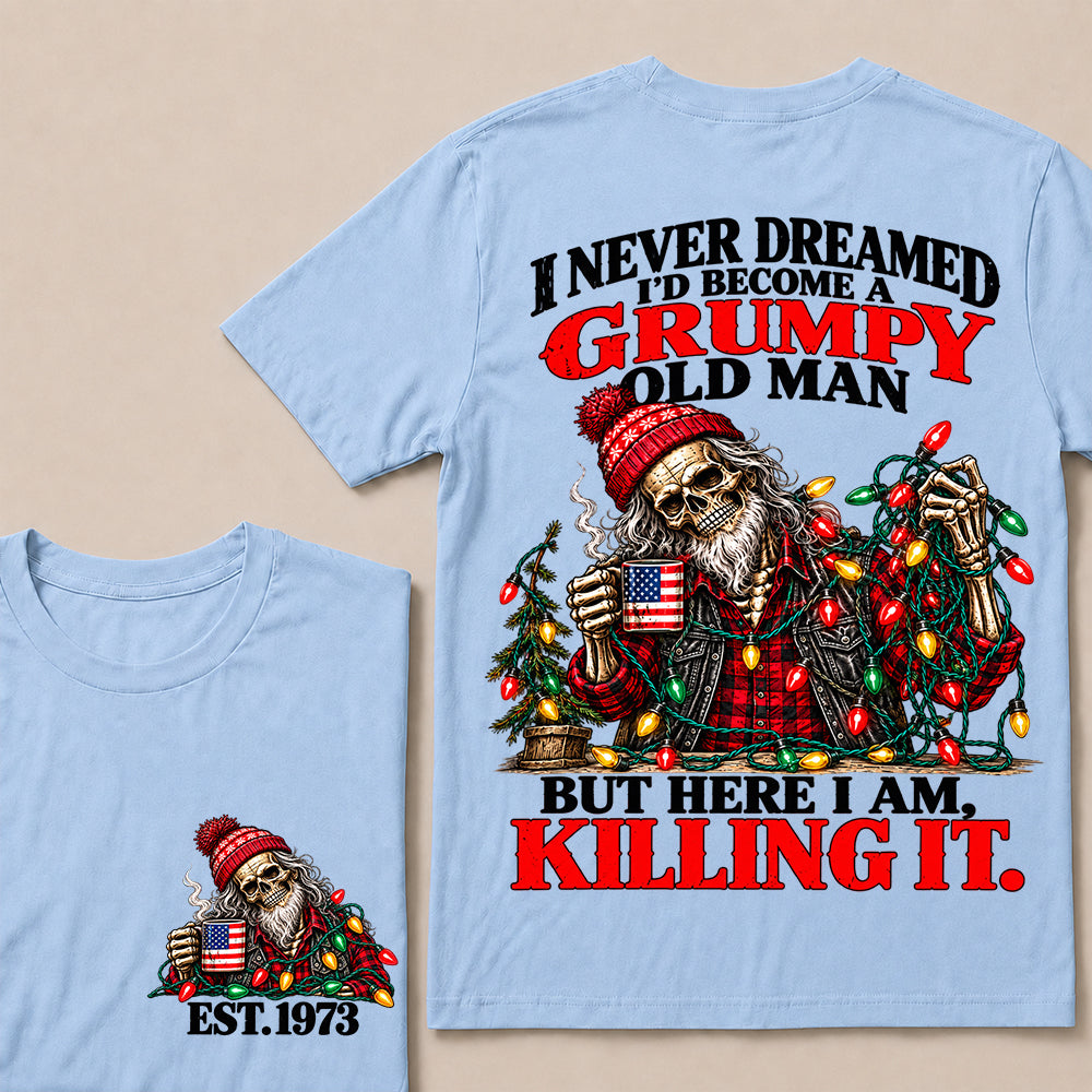 I Never Dreamed I’d Become a Grumpy Old Man But Here I Am Killing It – Custom EST.Year Christmas Lights Skull T-Shirt