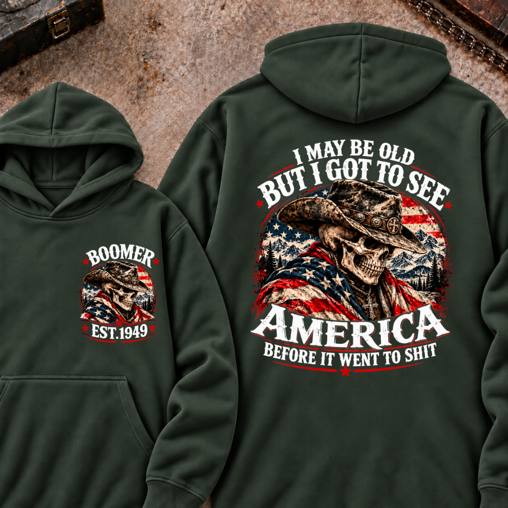 I May Be Old But I Got To See AmericaBefore It Went To Shit Boomer EST.Year Hoodie