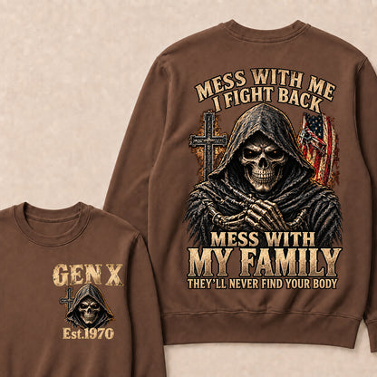 Mess With Me I Fight Back Mess With My Family They’ll Never Find Your Body Gen X Est. Sweatshirt