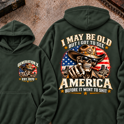 I May Be Old But I Got To See America Before It Went To Shit Generation X Est. Year Hoodie