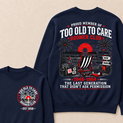 Boomer Club Custom Year Shirt — EST. [YOUR YEAR] | Too Old To Care · The Last Generation That Didn't Ask Permission Sweatshirt