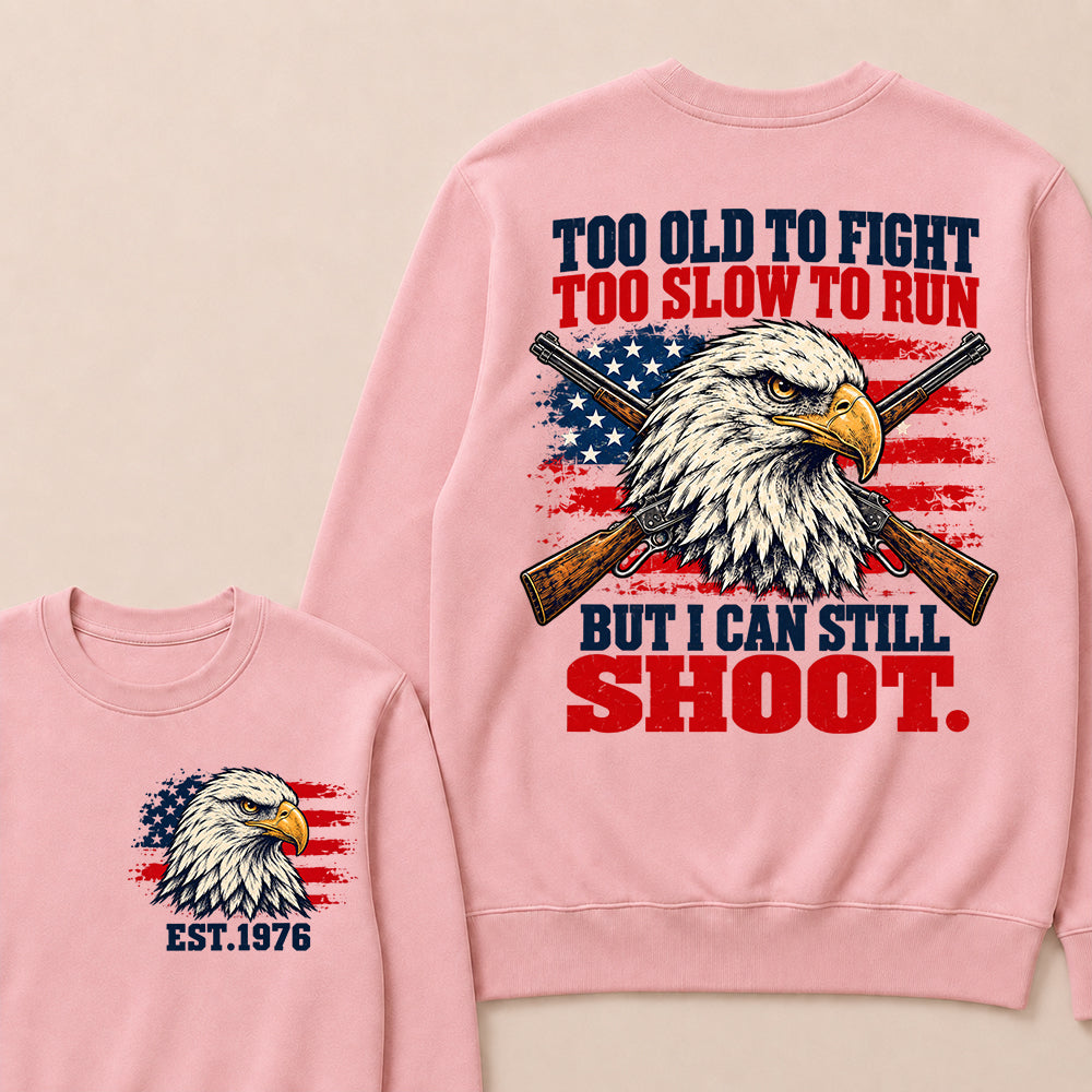 Too Old to Fight Too Slow to Run But I Can Still Shoot – Custom EST.Year Eagle & Crossed Rifles Patriotic Sweatshirt
