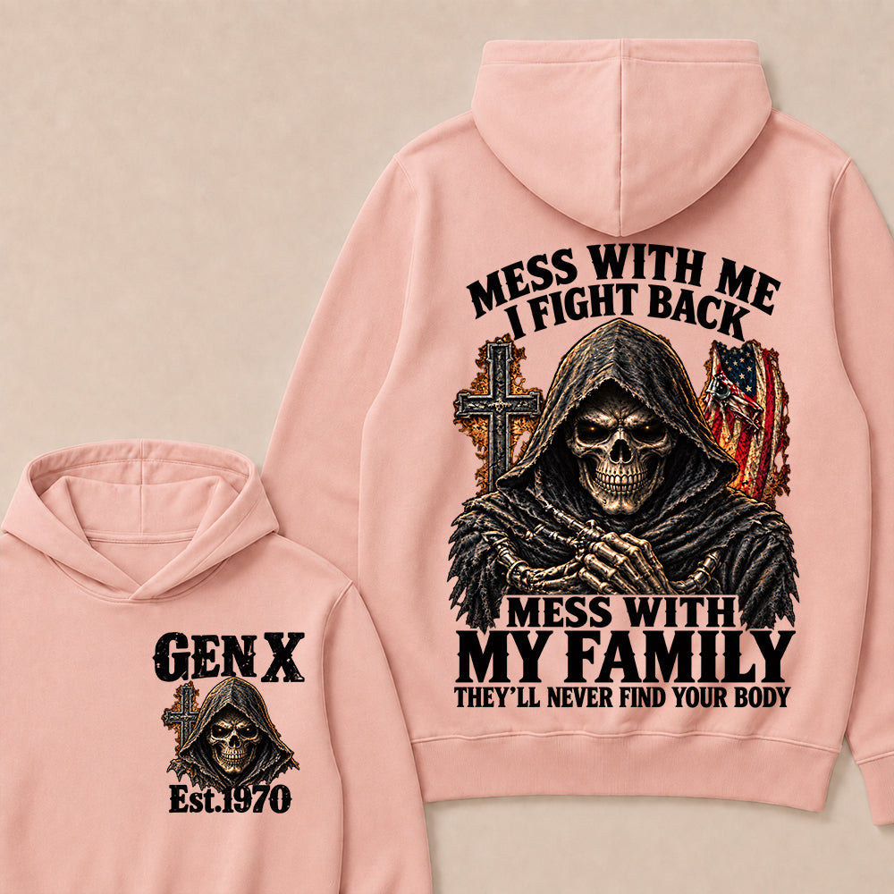 Mess With Me I Fight Back Mess With My Family They’ll Never Find Your Body Gen X Est. Hoodie