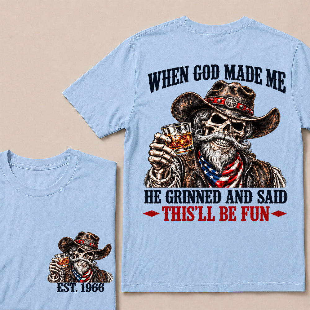 When God Made Me He Grinned and Said This’ll Be Fun – Custom EST.Year Whiskey Cowboy Skull T-Shirt