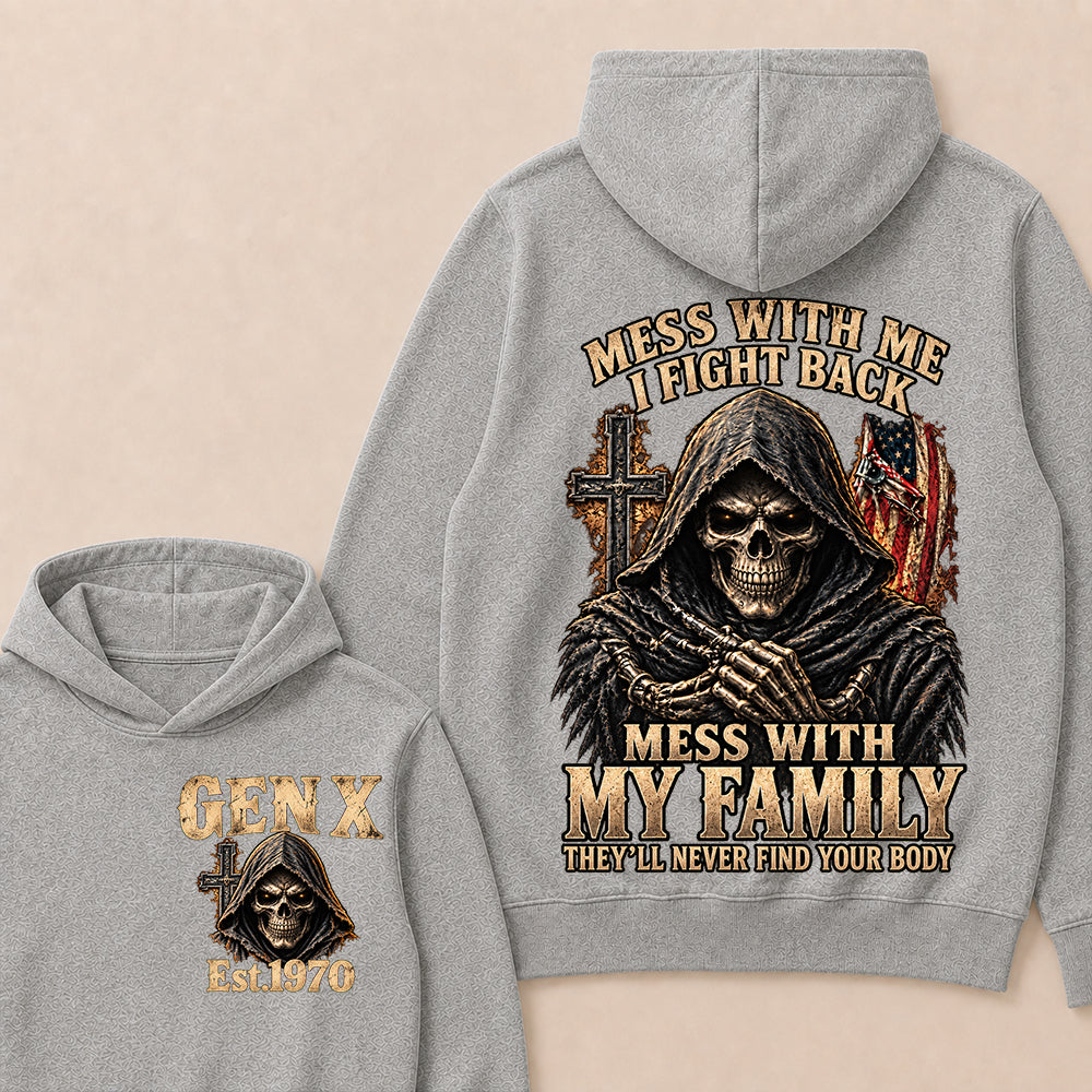 Mess With Me I Fight Back Mess With My Family They’ll Never Find Your Body Gen X Est. Hoodie
