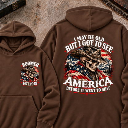 I May Be Old But I Got To See AmericaBefore It Went To Shit Boomer EST.Year Hoodie