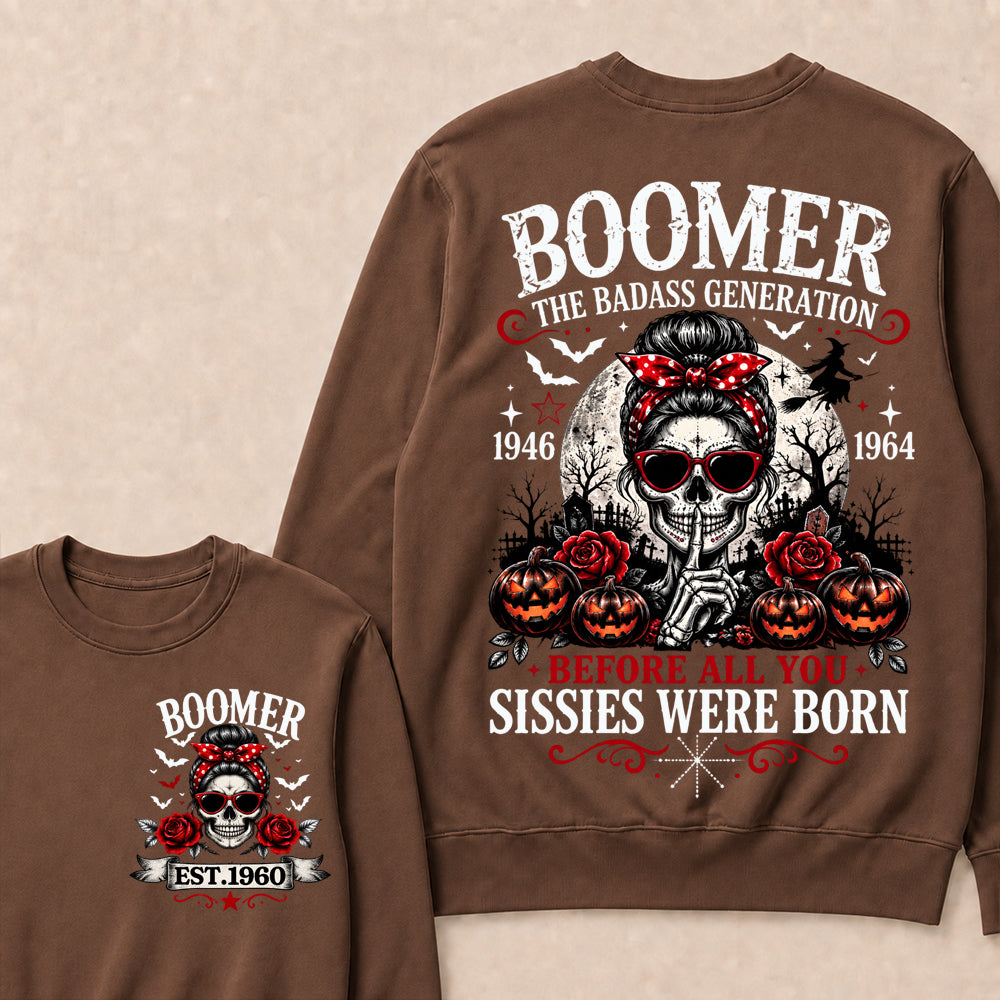 Custom Est.Year Boomer The Badass Generation 1946 1964 Before All You Sissies Were Born Crewneck