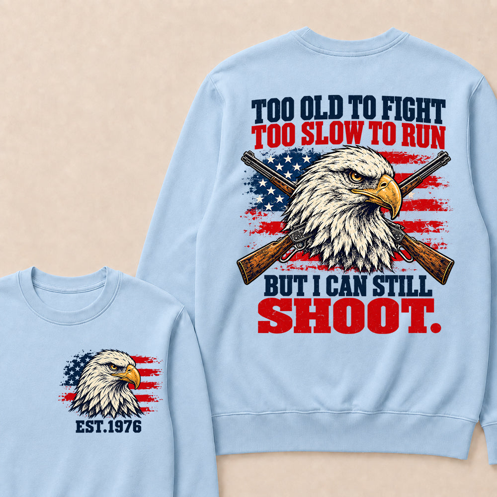Too Old to Fight Too Slow to Run But I Can Still Shoot – Custom EST.Year Eagle & Crossed Rifles Patriotic Sweatshirt