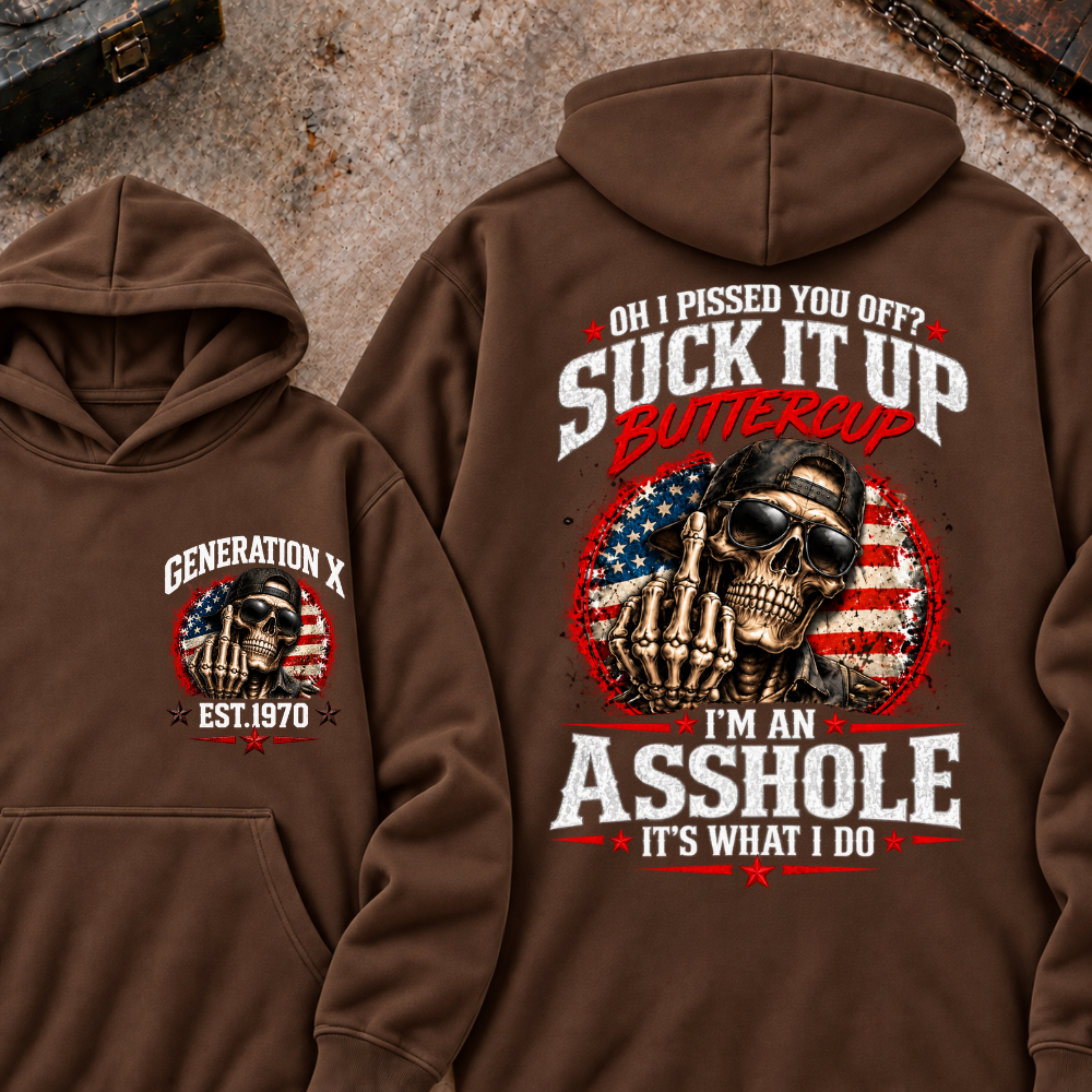 Oh I Pissed You Off? Sick It Up Buttercup I'm An Asshole It's What I Do Generation X Est.Year Hoodie