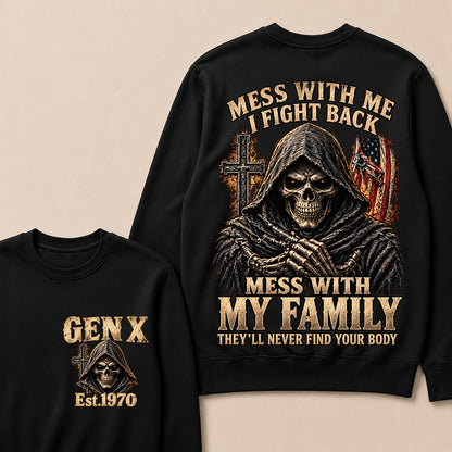 Mess With Me I Fight Back Mess With My Family They’ll Never Find Your Body Gen X Est. Sweatshirt