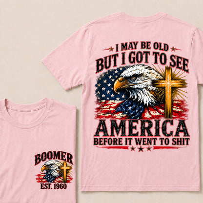 I May Be Old But I Got to See America Before It Went to Shit – Boomer Custom EST.Year Eagle & Cross Patriotic T-Shirt
