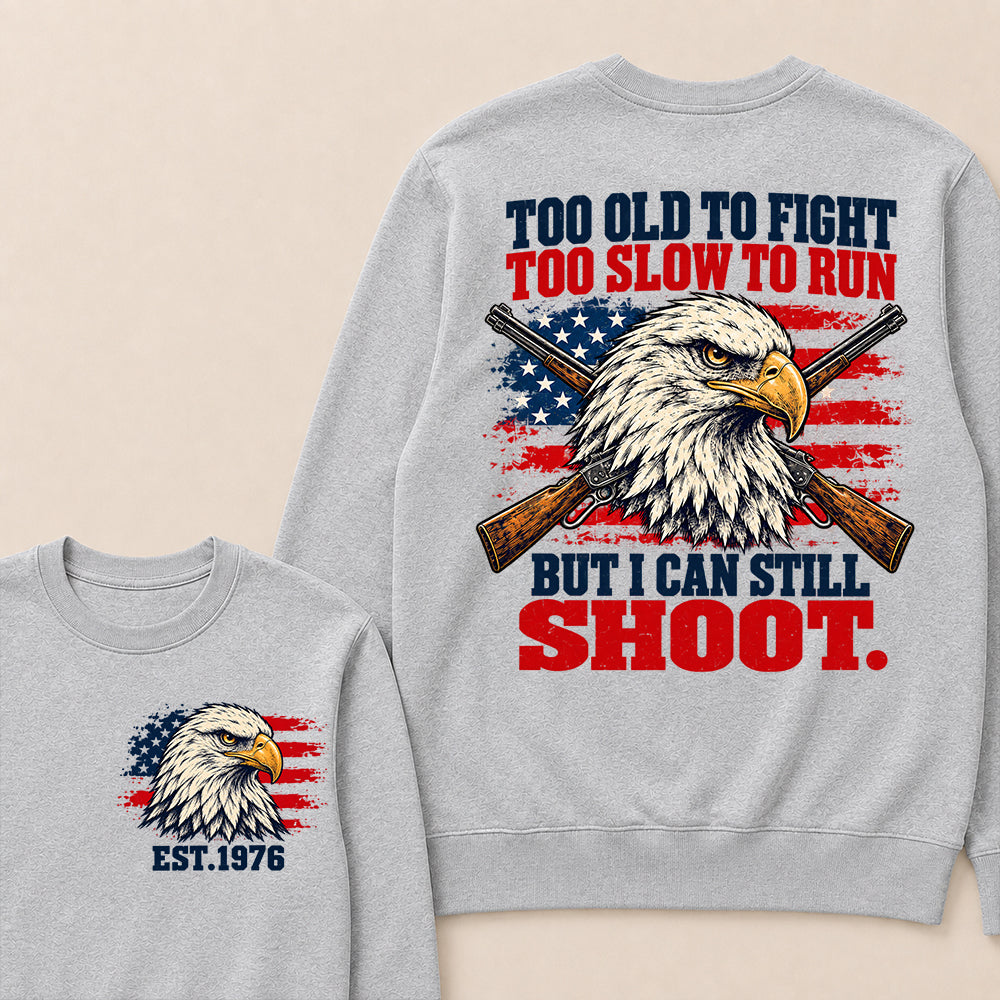 Too Old to Fight Too Slow to Run But I Can Still Shoot – Custom EST.Year Eagle & Crossed Rifles Patriotic Sweatshirt