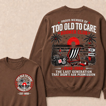 Boomer Club Custom Year Shirt — EST. [YOUR YEAR] | Too Old To Care · The Last Generation That Didn't Ask Permission Sweatshirt