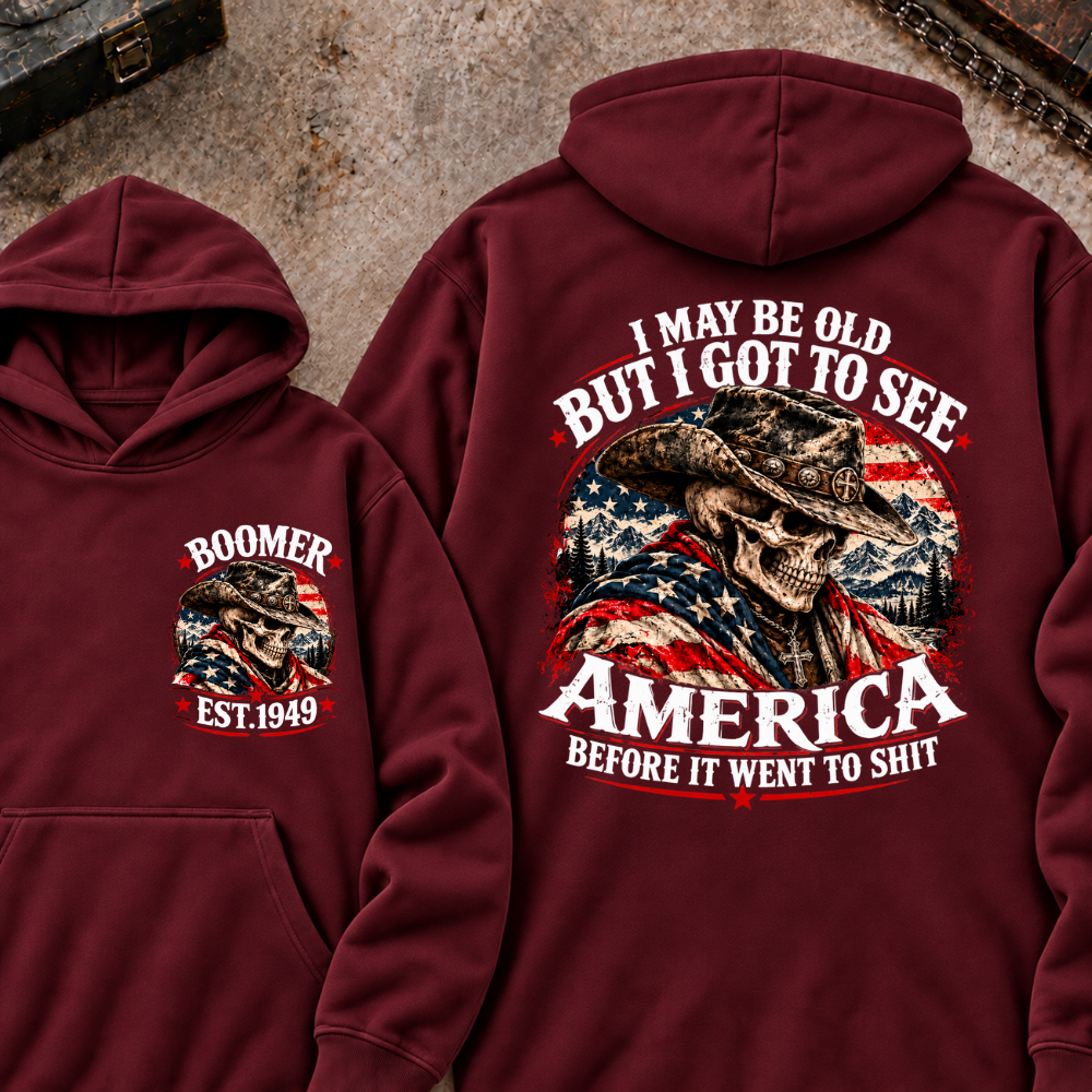 I May Be Old But I Got To See AmericaBefore It Went To Shit Boomer EST.Year Hoodie