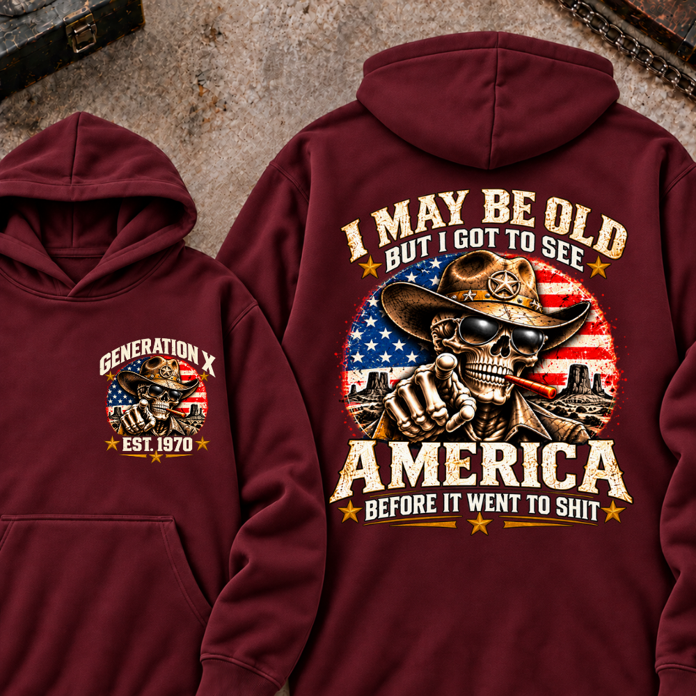 I May Be Old But I Got To See America Before It Went To Shit Generation X Est. Year Hoodie