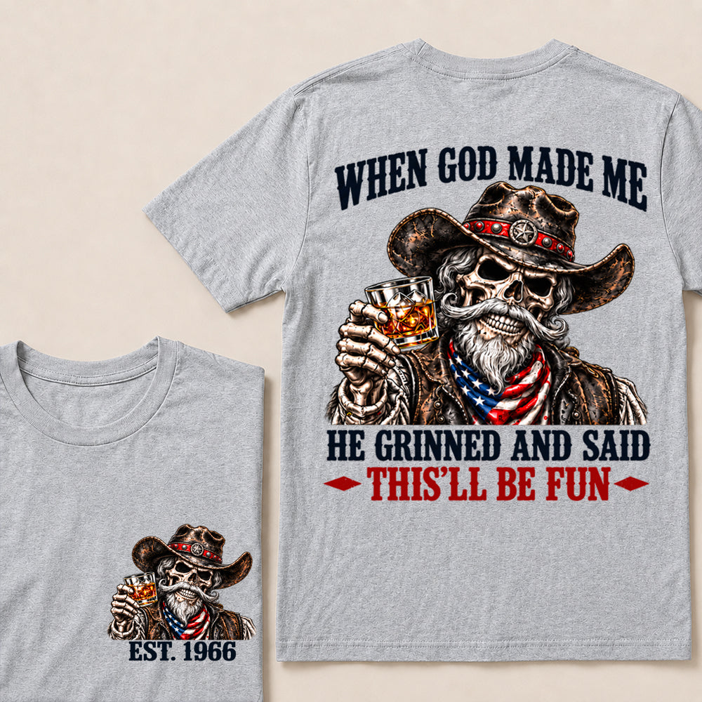 When God Made Me He Grinned and Said This’ll Be Fun – Custom EST.Year Whiskey Cowboy Skull T-Shirt