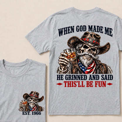 When God Made Me He Grinned and Said This’ll Be Fun – Custom EST.Year Whiskey Cowboy Skull T-Shirt