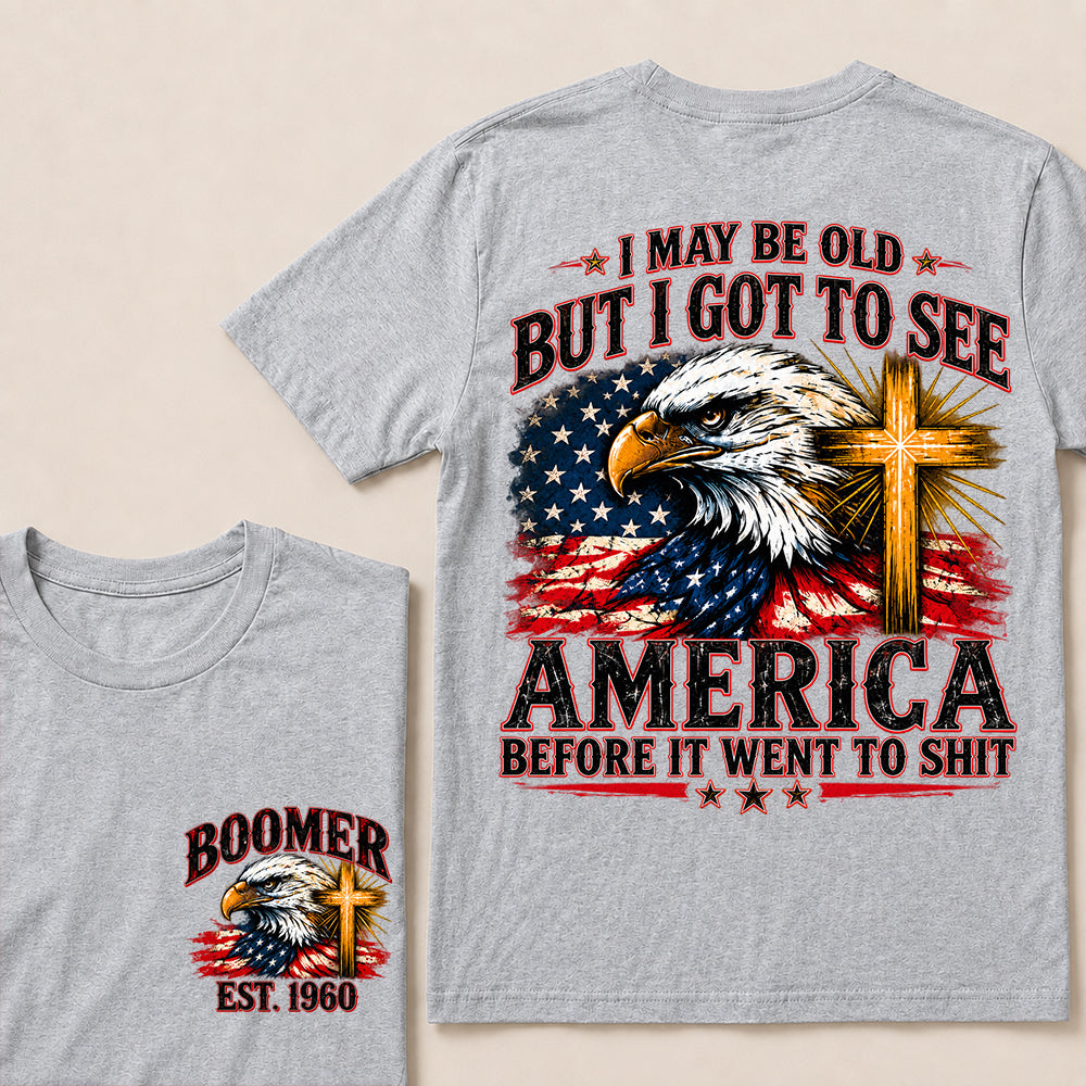 I May Be Old But I Got to See America Before It Went to Shit – Boomer Custom EST.Year Eagle & Cross Patriotic T-Shirt