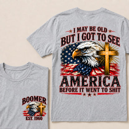 I May Be Old But I Got to See America Before It Went to Shit – Boomer Custom EST.Year Eagle & Cross Patriotic T-Shirt