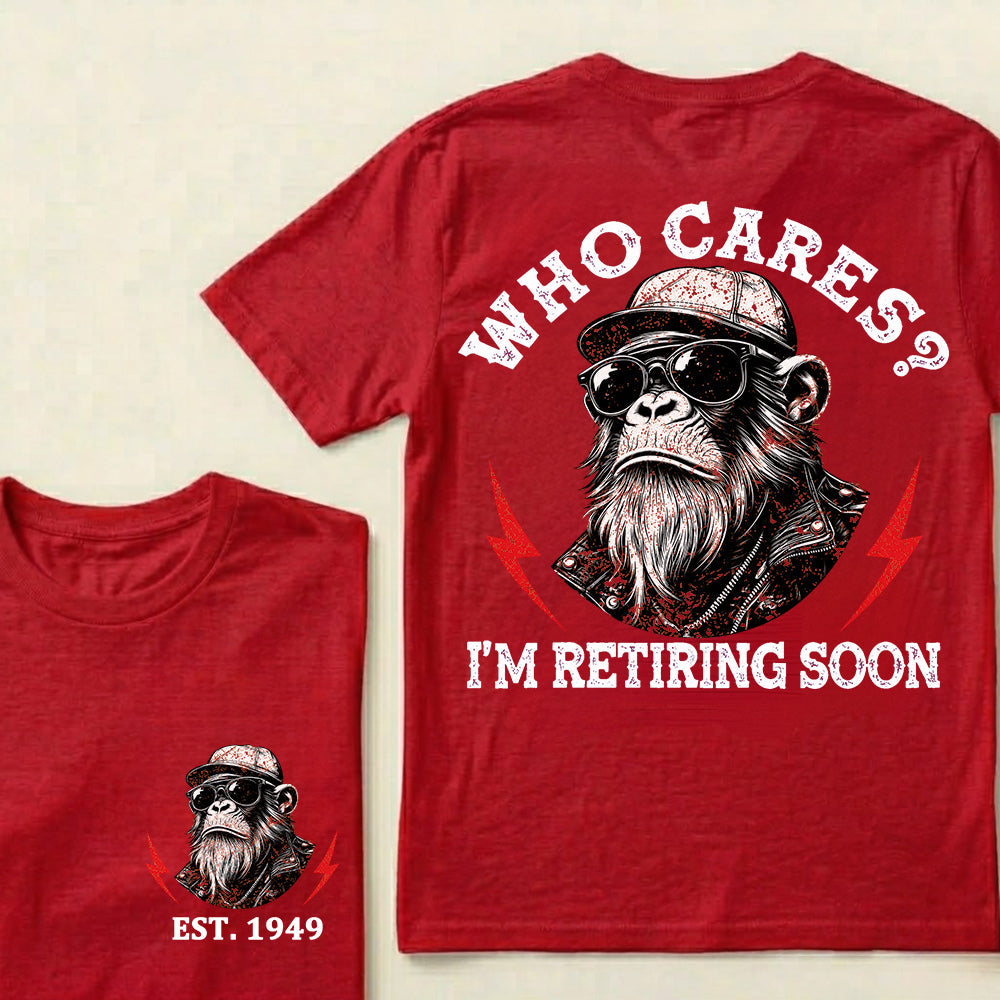 Who cares? I'm Retiring Soon Custom Est.Year T-Shirt