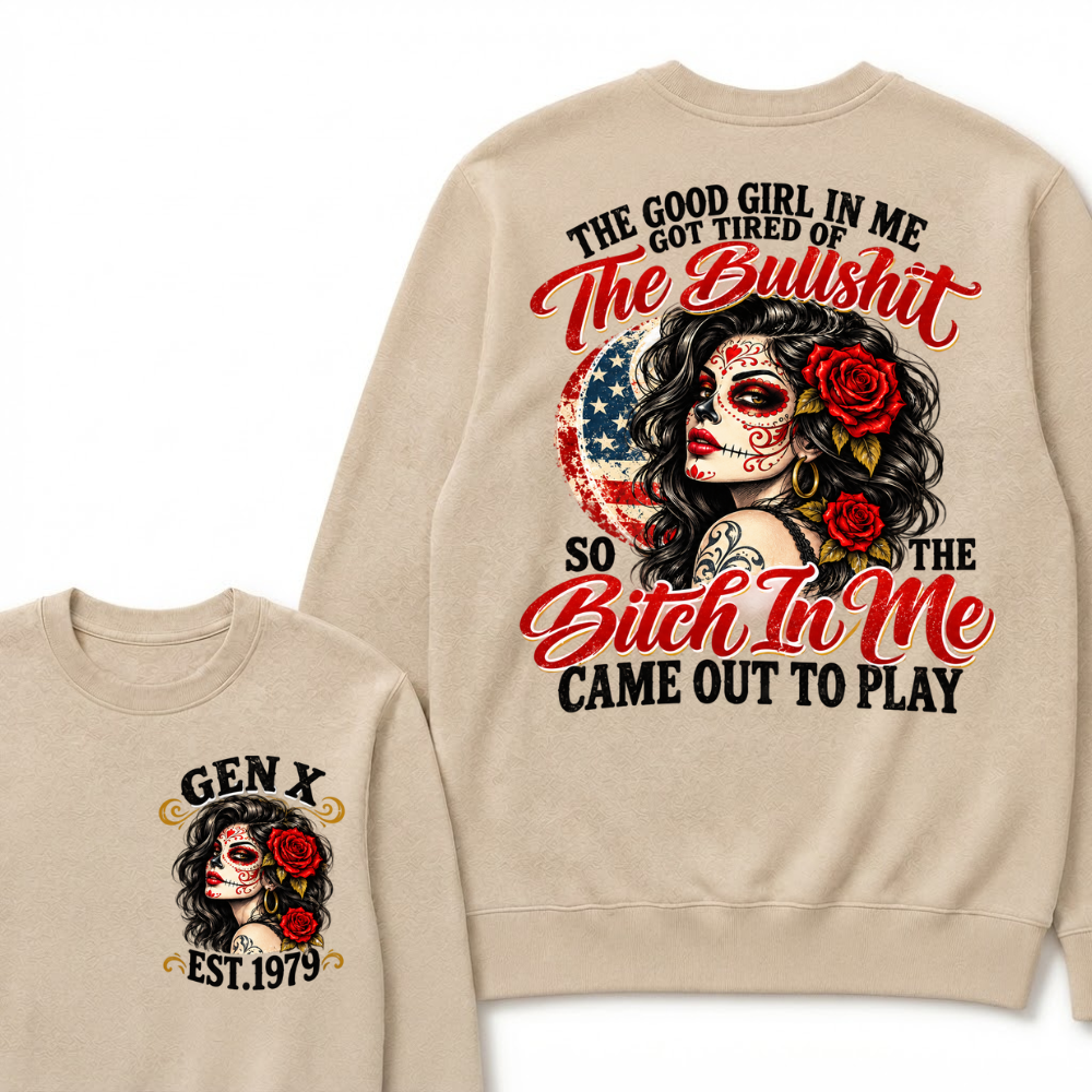 The Good Girl In Me Got Tired Of The Bullshit So The Bitch In Me Came Out To Play EST.Year Attitude Graphic Crewneck Sweatshirt