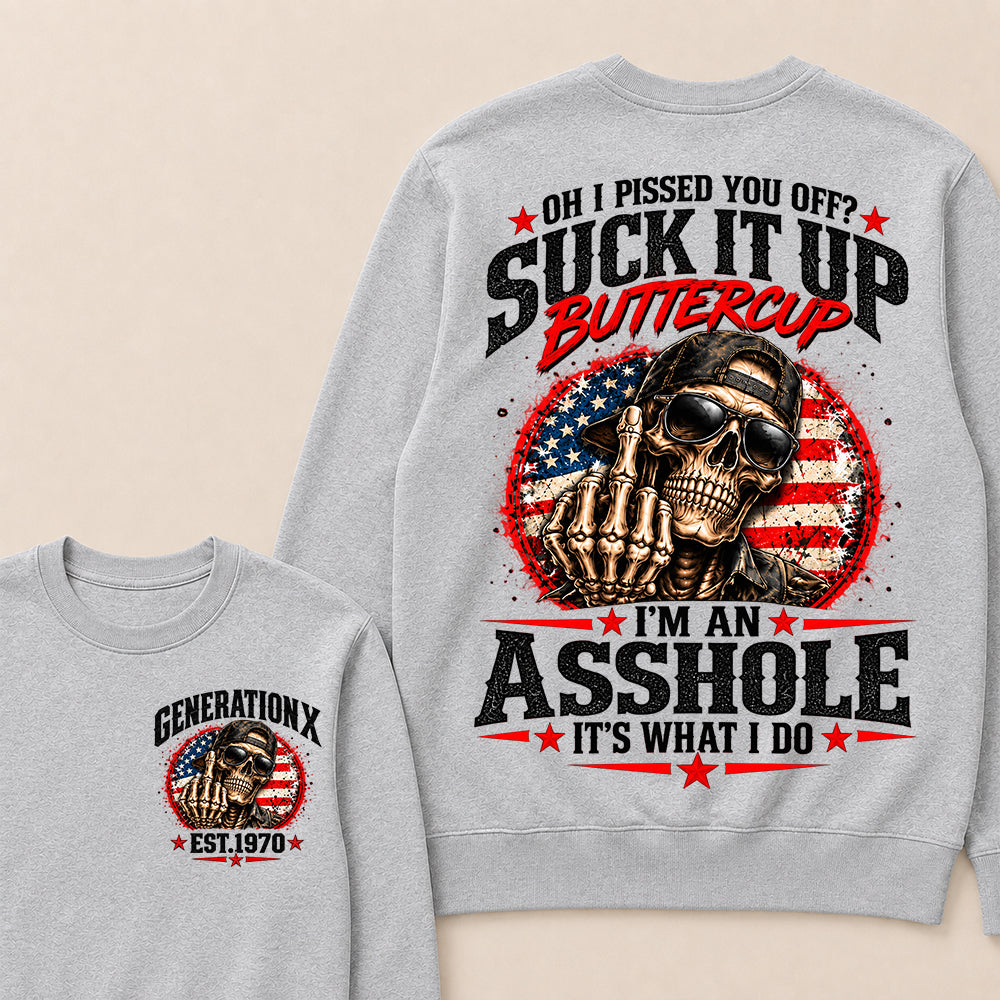 Oh I Pissed You Off? Suck It Up Buttercup I’m An Asshole It’s What I Do Generation X Est.Year Sarcastic Attitude Sweatshirt
