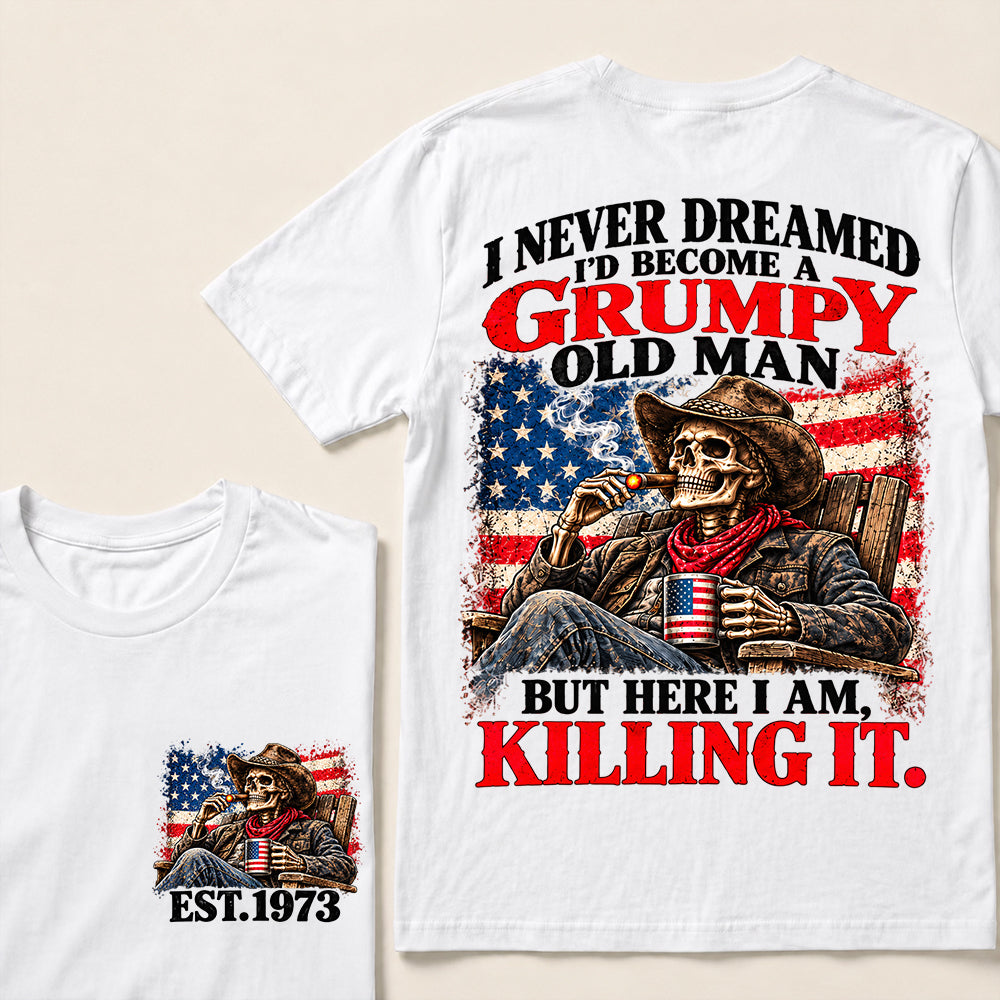 I Never Dreamed I’d Become a Grumpy Old Man But Here I Am Killing It – Custom EST.Year Cowboy Skull & Cigar T-Shirt