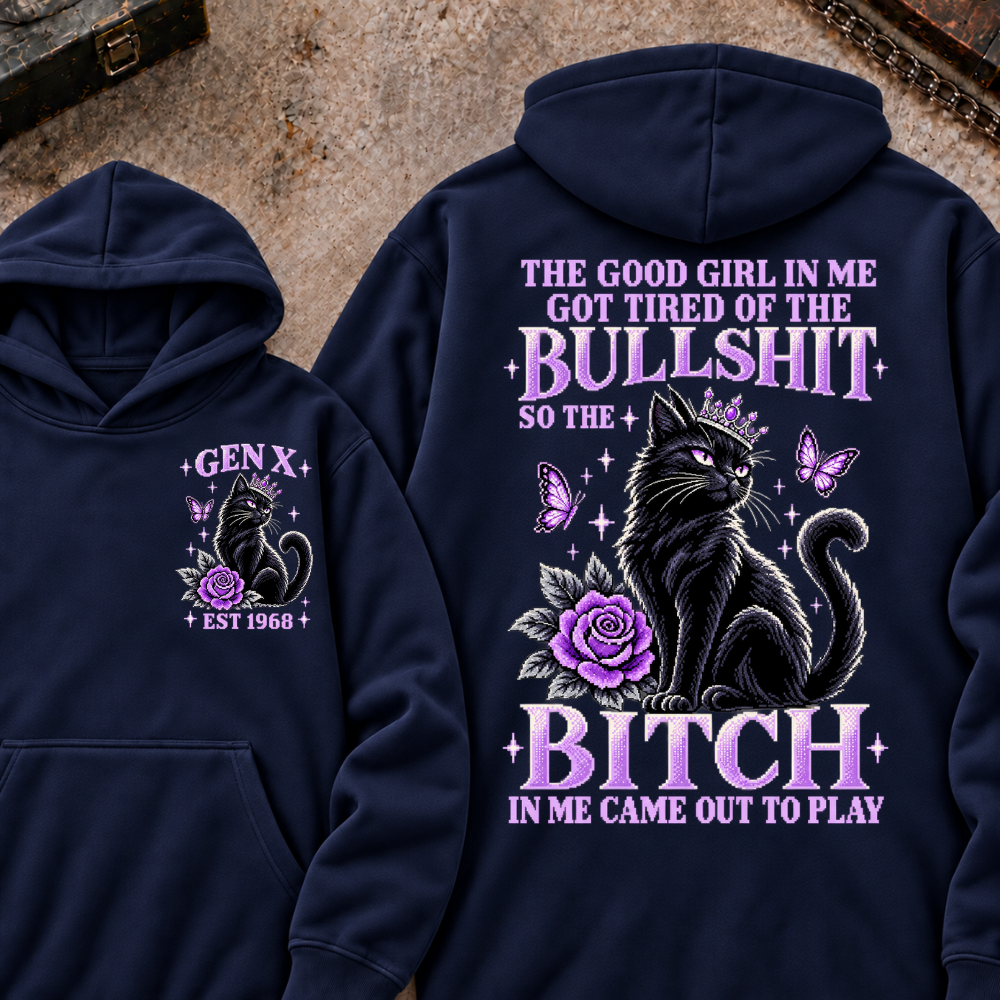 THE GOOD GIRL IN ME GOT TIRED OF THE BULLSHIT SO THE BITCH IN ME CAME OUT TO PLAY Cat EST.Year Graphic Hoodie