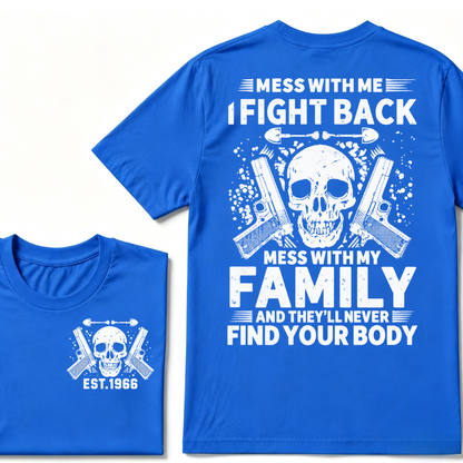 Mess With Me I Fight Back Mess With My Family And They'll Never Find Your Body Skull Gun EST.Year Patriotic Graphic T-Shirt