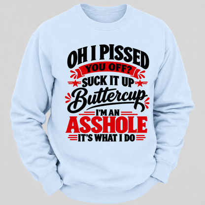 Oh I Pissed You Off Suck It Up Buttercup Sarcastic Quote Graphic Sweatshirt