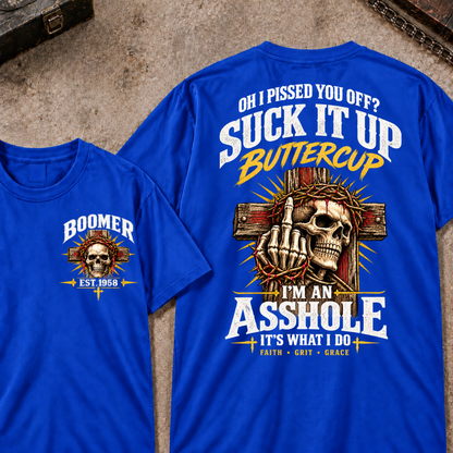 Oh I Pissed You Off Suck It Up Buttercup I'm An Asshole It's What I Do Faith Grit Grace EST.Year T-Shirt