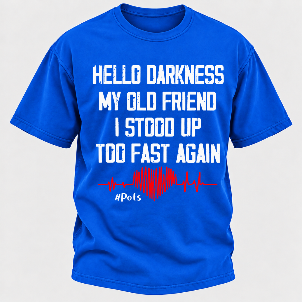 Hello Darkness My Old Friend I Stood Up Too Fast Again T-shirts