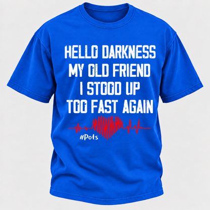 Hello Darkness My Old Friend I Stood Up Too Fast Again T-shirts